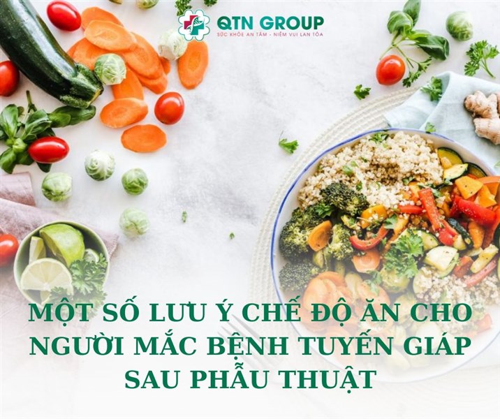 MỘT SỐ LƯU Ý CHẾ ĐỘ ĂN CHO NGƯỜI MẮC BỆNH TUYẾN GIÁP SAU PHẪU THUẬT