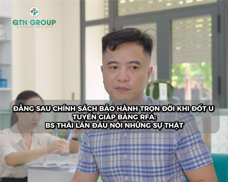 Không phải tự nhiên BS nói bảo hành trọn đời cho bệnh nhân đốt u tuyến giáp bằng RFA
