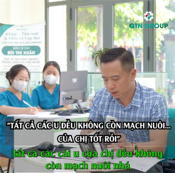 "TẤT CẢ CÁC U ĐỀU KHÔNG CÒN MẠCH NUÔI... CỦA CHỊ TỐT RỒI"...