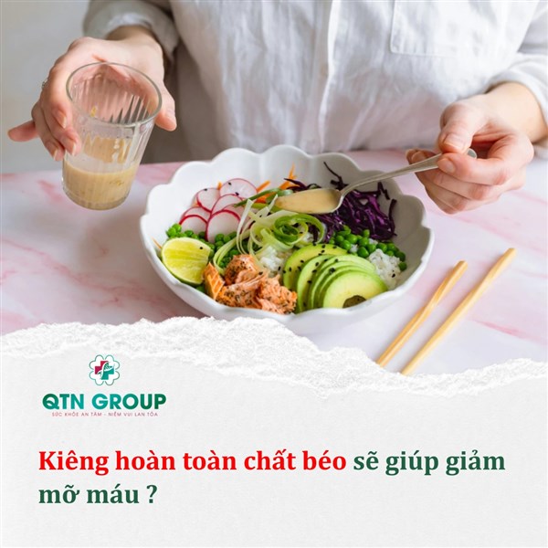 Kiêng hoàn toàn chất béo sẽ giúp giảm mỡ máu?